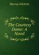 The Courtesy Dame: A Novel, Murray Gilchrist 