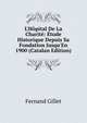 L'H?pital De La Charit?: ?tude Historique Depuis Sa Fondation Jusqu'En 1900 (Catalan Edition), Fernand Gillet 