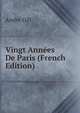 Vingt Annees De Paris (French Edition), Andre Gill 