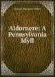 Aldornere: A Pennsylvania Idyll, Howard Worcester Gilbert 