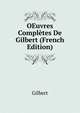 OEuvres Completes De Gilbert (French Edition), Gilbert 