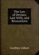 The Law of Devises, Last Wills, and Revocations, Geoffrey Gilbert 