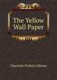 The Yellow Wall Paper, Charlotte Perkins Gilman 