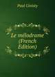 Le melodrame (French Edition), Paul Ginisty 