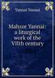 Mahzor Yannai: a liturgical work of the VIIth century, Yannai Yannai 