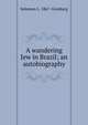 A wandering Jew in Brazil; an autobiography, Solomon L. 1867- Ginsburg 