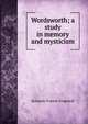 Wordsworth; a study in memory and mysticism, Solomon Francis Gingerich 