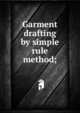 Garment drafting by simple rule method;, 