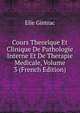 Cours Theorique Et Clinique De Pathologie Interne Et De Therapie Medicale, Volume 3 (French Edition), Elie Gintrac 