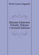 Histoire Litt?raire D'italie, Volume 1 (French Edition), Pierre Louis Ginguene 