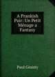 A Prankish Pair: Un Petit Menage a Fantasy, Paul Ginisty 