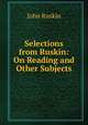 Selections from Ruskin: On Reading and Other Subjects, Рескин 