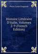 Histoire Litt?raire D'italie, Volumes 2-9 (French Edition), Pierre Louis Ginguene 