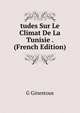 tudes Sur Le Climat De La Tunisie . (French Edition), G Ginestous 