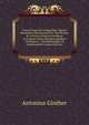 Currus Israel, Et Auriga Ejus, Ducens Hominem Christianum Per Vias Rectas, & in Sacra Scriptura Fundatas in Coelum: Opus Omnibus Quidem Christianis, . Ad Meditandum & Pr?dicandum (Latin Edition), Antonius Ginther 