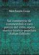 Sul commercio de' commestibili e caro prezzo del vitto; opera storico-teorico-popolare (Italian Edition), Melchiorre Gioja 