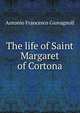 The life of Saint Margaret of Cortona, Antonio Francesco Giovagnoli 