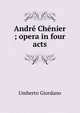 Andre Chenier ; opera in four acts, Umberto Giordano 