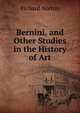 Bernini, and Other Studies in the History of Art, Richard Norton 