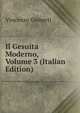 Il Gesuita Moderno, Volume 3 (Italian Edition), Vincenzo Gioberti 