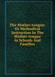 The Mother-tongue: Or Methodical Instruction In The Mother-tongue In Schools And Families, 