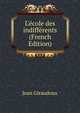 L'?cole des indiff?rents (French Edition), Jean Giraudoux 