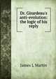Dr. Girardeau's anti-evolution: the logic of his reply, James L Martin 