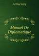 Manuel De Diplomatique: Diplomes Et Chartes. - Chronologie Technique. - Elements Critiques Et Parties Constitutives De La Teneur Des Chartes. - Les Chancelleries. - Les Actes Prives (French Edition), Arthur Giry 