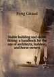 Stable building and stable fitting: a handbook for the use of architects, builders, and horse owners, Byng Giraud 