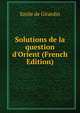 Solutions de la question d'Orient (French Edition), Emile de Girardin 