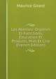 Les Abeilles: Organes Et Fonctions, Education Et Produits, Miel Et Cire (French Edition), Maurice Girard 