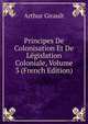 Principes De Colonisation Et De Legislation Coloniale, Volume 3 (French Edition), Arthur Girault 
