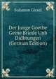 Der Junge Goetbe Geine Briede Unb Didbtungen (German Edition), Solomon Girzel 