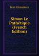 Simon Le Pathetique (French Edition), Jean Giraudoux 