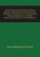 Traite Pratique Des Machines Marines Motrices, Des Machines Auxiliaires, Des Machines A Petrole Et A Gaz: Description, Montage, Regulation, Conduite, Reparations, Volume 2 (French Edition), Jean Baptiste Girard 