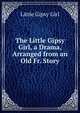 The Little Gipsy Girl, a Drama, Arranged from an Old Fr. Story, Little Gipsy Girl 
