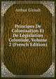 Principes De Colonisation Et De Legislation Coloniale, Volume 2 (French Edition), Arthur Girault 