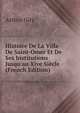 Histoire De La Ville De Saint-Omer Et De Ses Institutions Jusqu'au Xive Si?cle (French Edition), Arthur Giry 