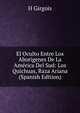 El Oculto Entre Los Aborigenes De La America Del Sud: Los Quichuas, Raza Ariana (Spanish Edition), H Girgois 