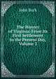 The History of Virginia: From Its First Settlement to the Present Day, Volume 2, John Burk 