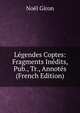 Legendes Coptes: Fragments Inedits, Pub., Tr., Annotes (French Edition), Noel Giron 