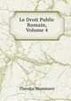 Le Droit Public Romain, Volume 4, Theodor Mommsen 