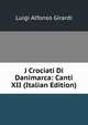 J Crociati Di Danimarca: Canti XII (Italian Edition), Luigi Alfonso Girardi 