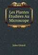 Les Plantes Etudiees Au Microscope, Jules Girard 