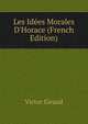 Les Id?es Morales D'Horace (French Edition), Victor Giraud 