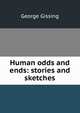 Human odds and ends: stories and sketches, Gissing, George, 1857-1903 