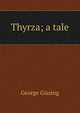 Thyrza; a tale, Gissing, George, 1857-1903 