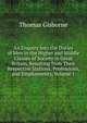 An Enquiry Into the Duties of Men in the Higher and Middle Classes of Society in Great Britain, Resulting from Their Respective Stations, Professions, and Employments, Volume 1, Thomas Gisborne 