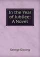 In the Year of Jubliee: A Novel, Gissing, George, 1857-1903 