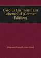 Carolus Linnaeus: Ein Lebensbild (German Edition), Johannes Franz Xavier Gistel 